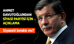 AHMET DAVUTOĞLUNDAN SİYASİ PARTİSİ İÇİN AÇIKLAMA