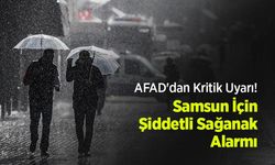 AFAD'dan Kritik Uyarı! Samsun İçin Şiddetli Sağanak Alarmı