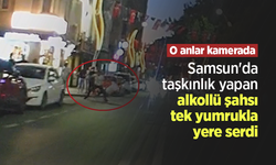 Samsun'da taşkınlık yapan alkollü şahsı tek yumrukla yere serdi: O anlar kamerada