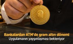 Bankalardan ATM'de gram altın dönemi: Uygulamanın yaygınlaşması bekleniyor