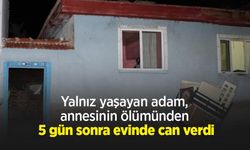 Yalnız yaşayan adam, annesinin ölümünden 5 gün sonra evinde can verdi