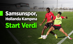 Samsunspor'un Hollanda kampı başladı
