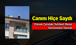 Çatıda Güvenliksiz Çalışma Yürekleri Ağızlara Getirdi