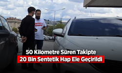 Polisin 50 Kilometre Takip Ettiği Araçta 20 Bin Sentetik Hap Ele Geçirildi
