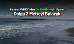Samsun'da denize girilmemesi uyarısı