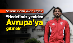 Samsunsporlu Yalçın Kayan: "Hedefimiz yeniden Avrupa'ya gitmek"