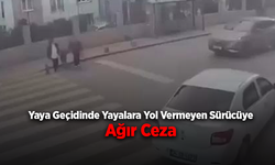 Yaya Geçidinde Yayalara Yol Vermeyen Sürücüye Ağır Ceza