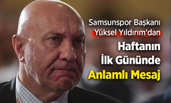 Samsunspor Başkanı Yüksel Yıldırım'dan Haftanın İlk Gününde Anlamlı Mesaj