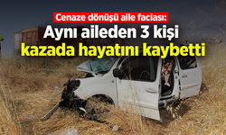 Cenaze dönüşü aile faciası: Aynı aileden 3 kişi kazada hayatını kaybetti