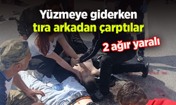 Yüzmeye giderken tıra arkadan çarptılar