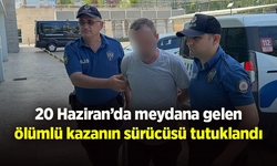20 Haziran’da meydana gelen ölümlü kazanın sürücüsü tutuklandı