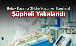 Yeni Doğan Servisinde Bebek Kaçırma Girişimi! Şüpheli Gözaltında