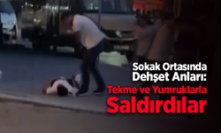 Kalabalık Grup Sokak Ortasında Dehşet Saçtı: Gence Tekme ve Yumruklarla Saldırdılar