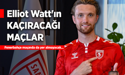 Elliot Watt'ın KAÇIRACAĞI MAÇLAR: