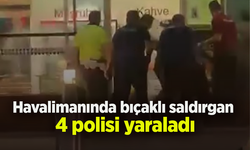 Havalimanında bıçaklı saldırgan 4 polisi yaraladı