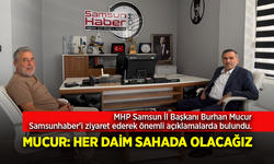 MHP Samsun İl Başkanı Burhan Mucur Samsunhaber'i ziyaret ederek önemli açıklamalarda bulundu.