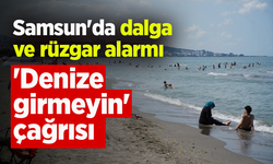 Samsun'da dalga ve rüzgar alarmı: 'Denize girmeyin' çağrısı