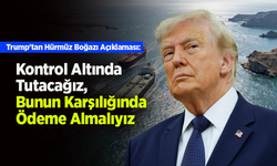Trump'tan Hürmüz Boğazı Açıklaması: "Kontrol Altında Tutacağız, Bunun Karşılığında Ödeme Almalıyız"