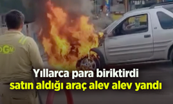 Yıllarca para biriktirdi, satın aldığı araç alev alev yandı