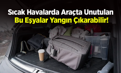 Sıcak Havalarda Araçta Unutulan Bu Eşyalar Yangın Çıkarabilir!