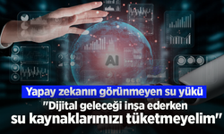 Yapay zekanın görünmeyen su yükü: "Dijital geleceği inşa ederken su kaynaklarımızı tüketmeyelim"