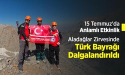 15 Temmuz'da Anlamlı Etkinlik: Aladağlar Zirvesinde Türk Bayrağı Dalgalandırıldı