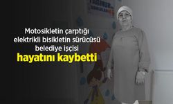 Motosikletin çarptığı elektrikli bisikletin sürücüsü belediye işçisi hayatını kaybetti