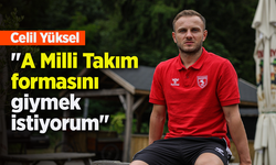 Celil Yüksel: "A Milli Takım formasını giymek istiyorum"
