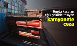 Hurda kasaları eğik şekilde taşıyan kamyonete ceza