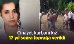 Cinayet kurbanı kız 17 yıl sonra toprağa verildi
