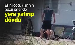 Eşini çocuklarının gözü önünde yere yatırıp dövdü