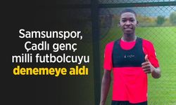Samsunspor, Çadlı genç milli futbolcuyu denemeye aldı