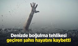 Denizde boğulma tehlikesi geçiren şahıs hayatını kaybetti