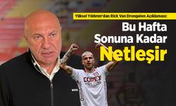 Yüksel Yıldırım'dan Rick Van Drongelen Açıklaması: "Bu Hafta Sonuna Kadar Netleşir"