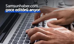 Samsunhaber.com gece editörü arıyor