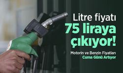 Litre fiyatı 75 liraya çıkıyor! Motorin ve Benzin Fiyatları Cuma Günü Artıyor