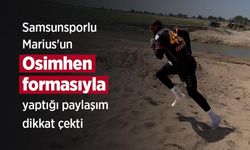 Samsunsporlu Marius'un Osimhen formasıyla yaptığı paylaşım dikkat çekti