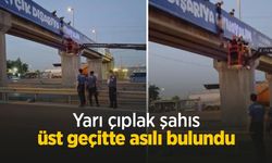 Yarı çıplak şahıs üst geçitte asılı bulundu