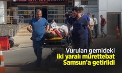 Vurulan gemideki iki yaralı mürettebat Samsun’a getirildi
