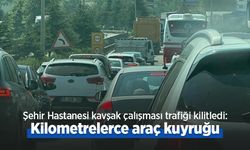 Şehir Hastanesi kavşak çalışması trafiği kilitledi: Kilometrelerce araç kuyruğu