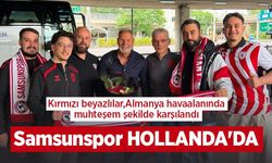 Kırmızı beyazlılar, Almanya havaalanında muhteşem şekilde karşılandı, Samsunspor HOLLANDA'DA