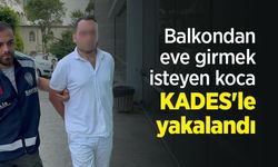 Balkondan eve girmek isteyen koca KADES'le yakalandı
