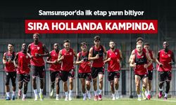 Samsunspor'da ilk etap yarın bitiyor, SIRA HOLLANDA KAMPINDA