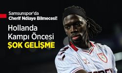 Samsunspor'da Cherif Ndiaye Bilmecesi! Hollanda Kampı Öncesi ŞOK GELİŞME