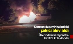 Samsun'da seyir halindeki çekici alev aldı: Üzerindeki kamyonetle birlikte küle döndü