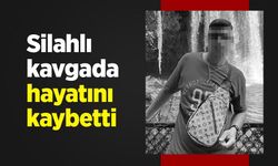 Silahlı kavgada hayatını kaybetti