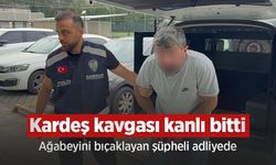 Kardeş kavgası kanlı bitti: Ağabeyini bıçaklayan şüpheli adliyede