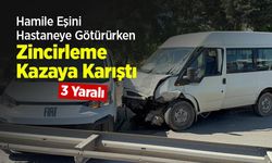 Hamile Eşini Hastaneye Götürürken Zincirleme Kazaya Karıştı: 3 Yaralı