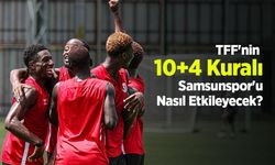 TFF'nin 10+4 Kuralı Samsunspor'u Nasıl Etkileyecek?