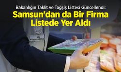 Bakanlığın Taklit ve Tağşiş Listesi Güncellendi: Samsun'dan da Bir Firma Listede Yer Aldı